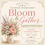 "Bloom & Gather” Bouquet Making Class 6/6/26