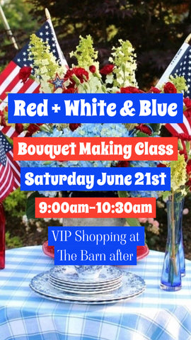 Red + White & Blue Bouquet Making Class 6/28/2025