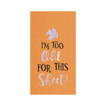 Halloween I'm Too Old For This Sheet Ghost Kitchen Towel